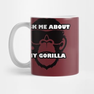 Ask Me About My Gorilla Cool Funny Monkey Mug